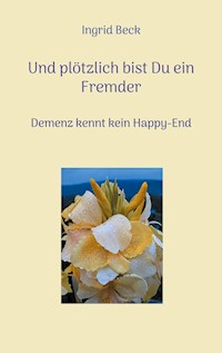 Und plötzlich bist Du ein Fremder - Ingrid Beck - E-Book