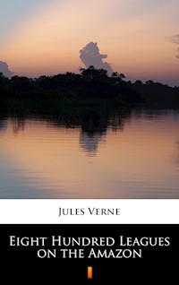 Eight Hundred Leagues on the Amazon - Jules Verne - E-Book
