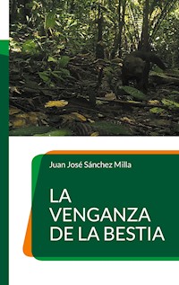 La venganza de la bestia - Juan José Sánchez Milla - E-Book