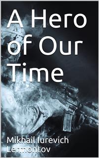 A Hero of Our Time - Mikhail Iurevich Lermontov - E-Book