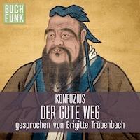 Konfuzius - Der gute Weg - Konfuzius - Hörbuch