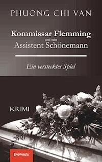 Kommissar Flemming und sein Assistent Schönemann. Ein verstecktes Spiel - Phuong Chi Van - E-Book