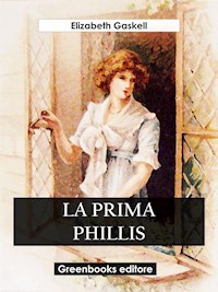 La prima Phillis - Elizabeth Gaskell - E-Book
