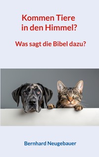 Kommen Tiere in den Himmel? - Bernhard Neugebauer - E-Book