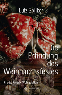 Die Erfindung des Weihnachtsfestes - Lutz Spilker - E-Book