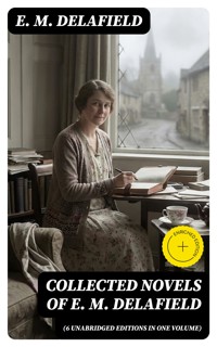 Collected Novels of E. M. Delafield (6 Unabridged Editions in One Volume) - E. M. Delafield - E-Book