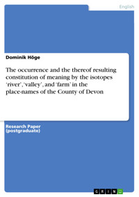 The occurrence and the thereof resulting constitution of meaning by the isotopes ‘river’, ‘valley’, and ‘farm’ in the place-names of the County of Devon - Dominik Höge - E-Book