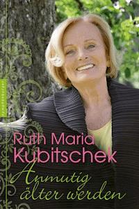 Anmutig älter werden - Ruth Maria Kubitschek - E-Book