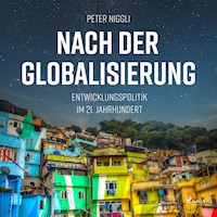 Nach der Globalisierung - Entwicklungspolitik im 21. Jahrhundert (Ungekürzt) - Peter Niggli - Hörbuch