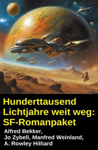 Hunderttausend Lichtjahre weit weg: SF-Romanpaket - Alfred Bekker - E-Book