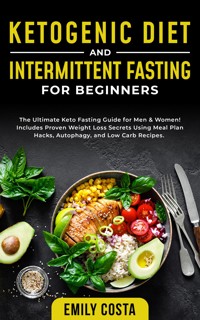 Ketogenic Diet and Intermittent Fasting for Beginners - Emily Costa - E-Book