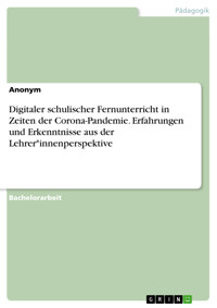 Digitaler schulischer Fernunterricht in Zeiten der Corona-Pandemie. Erfahrungen und Erkenntnisse aus der Lehrer*innenperspektive -  - E-Book