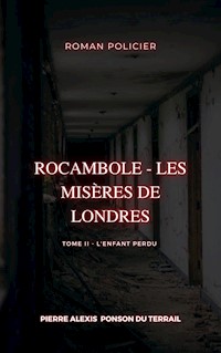 Rocambole - Les Misères de Londres - Pierre-Alexis Ponson du Terrail - E-Book