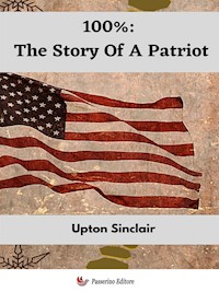 100%: The Story Of A Patriot - Upton Sinclair - E-Book
