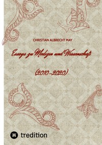 Essays zu Medizin und Wissenschaft - Christian Albrecht May - E-Book