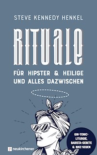 Rituale für Hipster & Heilige und alles dazwischen - Steve Kennedy Henkel - E-Book