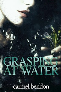 Grasping at Water - Carmel Bendon - E-Book