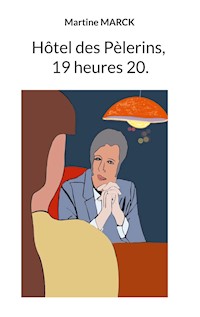 Hôtel des Pèlerins, 19 heures20. - Martine Marck - E-Book