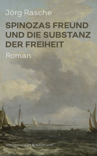 Spinozas Freund und die Substanz der Freiheit - Jörg Rasche - E-Book