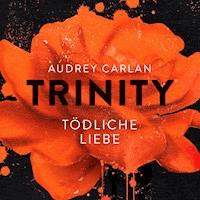 Trinity - Tödliche Liebe (Die Trinity-Serie 3) - Audrey Carlan - Hörbuch