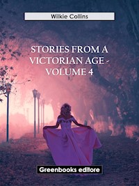 Stories from a Victorian Age - Volume 4 - Wilkie Collins - E-Book