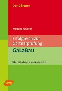 Der Gärtner. Erfolgreich zur Gärtnerprüfung. GaLaBau - Wolfgang Kawollek - E-Book