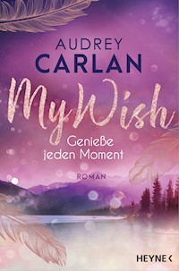 My Wish - Genieße jeden Moment - Audrey Carlan - E-Book