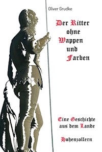 Der Ritter ohne Wappen und Farben - Oliver Grudke - E-Book