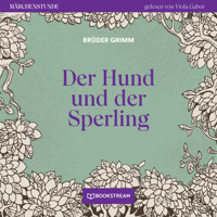 Der Hund und der Sperling - Märchenstunde, Folge 62 (Ungekürzt) - Brüder Grimm - Hörbuch
