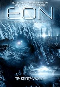 Eon - Das letzte Zeitalter, Band 5: Die Knotenwelt (Science Fiction) - Sascha Vennemann - E-Book