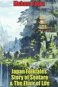 Japan Folktales Story of Sentaro & The Elixir of Life - Muham Taqra - E-Book