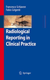 Radiological Reporting in Clinical Practice - Francesco Schiavon - E-Book