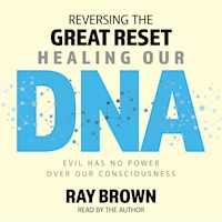 Reversing The Great Reset Healing Our DNA - Ray Brown - Hörbuch
