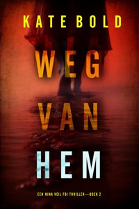 Weg Van Hem (Een Nina Veil FBI Thriller—Boek 2) - Kate Bold - E-Book