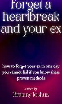 forget your heartbreak and your ex - Joshua Brittany - E-Book