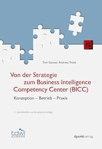 Von der Strategie zum Business Intelligence Competency Center (BICC) - Tom Gansor - E-Book