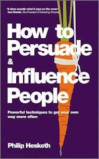 How to Persuade and Influence People - Philip Hesketh - E-Book