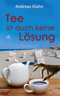 Tee ist auch keine Lösung - Andreas Glahn - E-Book