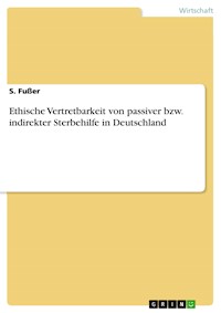 Ethische Vertretbarkeit von passiver bzw. indirekter Sterbehilfe in Deutschland - S. Fußer - E-Book