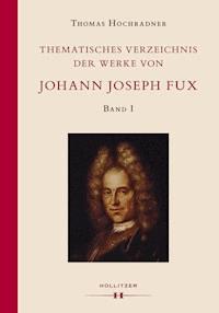 Thematisches Verzeichnis der Werke von Johann Joseph Fux. - Thomas Hochradner - E-Book