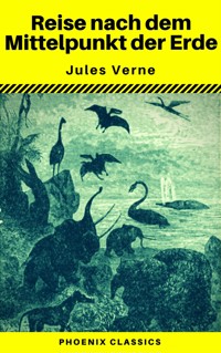 Reise nach dem Mittelpunkt der Erde (Phoenix Classics) - Jules Verne. - E-Book