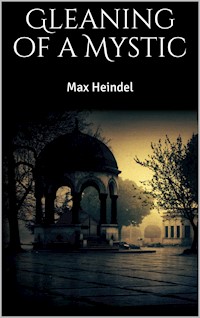 Gleaning of a Mystic - Max Heindel - E-Book