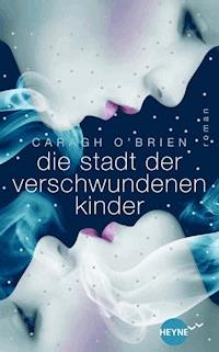 Die Stadt der verschwundenen Kinder - Caragh  O'Brien - E-Book