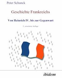 Geschichte Frankreichs - Peter Schunck - E-Book