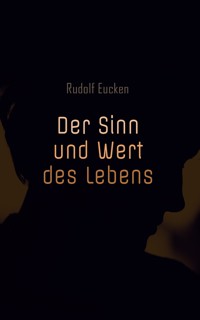 Der Sinn und Wert des Lebens - Rudolf Eucken - E-Book