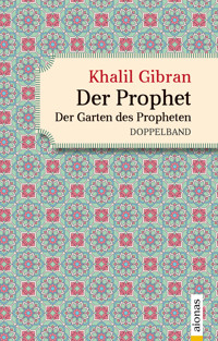 Der Prophet. Doppelband. Khalil Gibran (Der Prophet + Der Garten des Propheten) - Alexander Varell - E-Book
