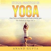 Ethical Practices in Yoga - How Yama and Niyama Help Make a Better You - Anand Gupta - Hörbuch