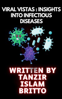 Viral Vistas: Insights into Infectious Diseases - Tanzir Islam Britto - E-Book