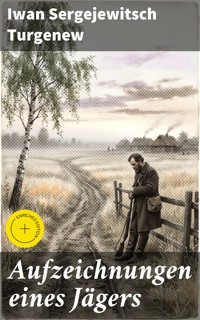Aufzeichnungen eines Jägers - Iwan Sergejewitsch Turgenew - E-Book