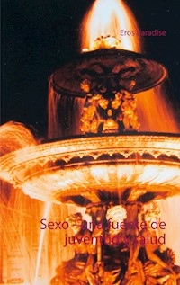Sexo - una fuente de juventud y salud - Eros Paradise - E-Book
